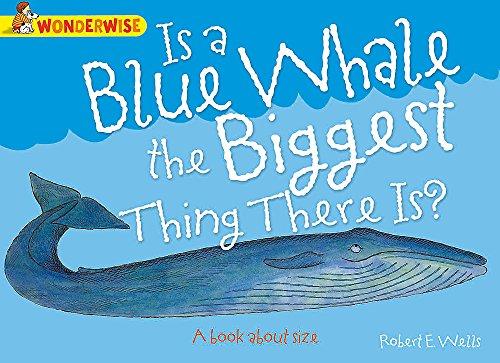 Is A Blue Whale The Biggest Thing There is?: A book about size (Wonderwise, Band 52)