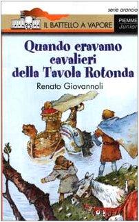 Quando eravamo cavalieri della Tavola Rotonda (Il battello a vapore. Serie arancio)