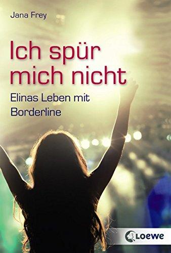 Ich spür mich nicht: Elinas Leben mit Borderline