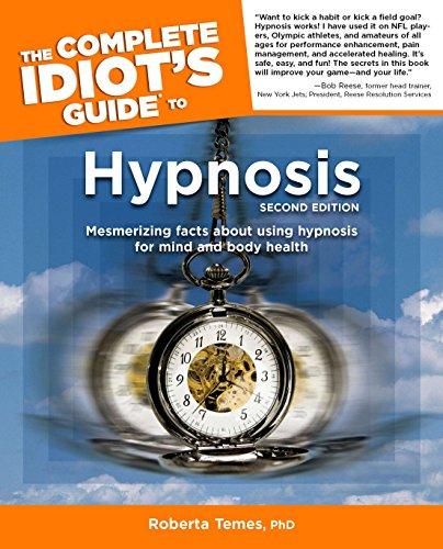 The Complete Idiot's Guide to Hypnosis: 2nd Edition: Mesmerizing Facts About Using Hypnosis for Mind and Body Health: Mesmerising Facts About Using Hypnosis for Mind and Body Health