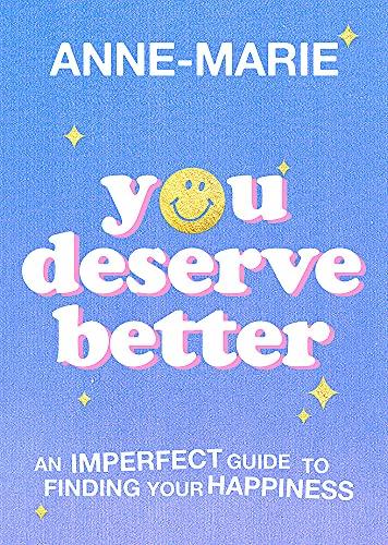 You Deserve Better: An Imperfect Guide to Finding Your Happiness