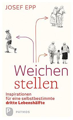 Weichen stellen - Inspirationen für eine selbstbestimmte dritte Lebenshälfte