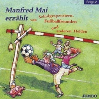 Manfred Mai erzählt von Schulgespenstern, Fußballfreunden und anderen Helden 2. CD