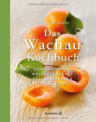 Das Wachau Kochbuch - Rezepte aus dem Herzen Österreichs