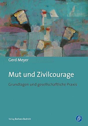 Mut und Zivilcourage: Grundlagen und gesellschaftliche Praxis