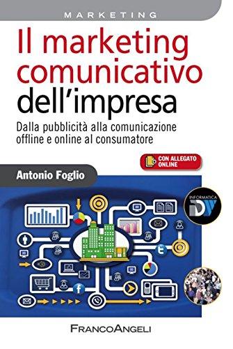 Il marketing comunicativo dell'impresa. Dalla pubblicità alla comunicazione offline e online al consumatore (Azienda moderna, Band 796)