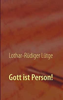 Gott ist Person!: Warum es wichtig ist, Gott als ewiges, allumfassendes Individuum zu begreifen.: Warum es wichtig ist, Gott als ein ewiges, unveränderliches Individuum zu begreifen.