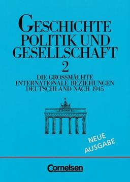 Geschichte, Politik und Gesellschaft, Bd.2, Die Großmächte, Internationale Beziehungen, Deutschland nach 1945: Die Großmächte. Internationale ... für Geschichte in der Gymnasialen Oberstufe