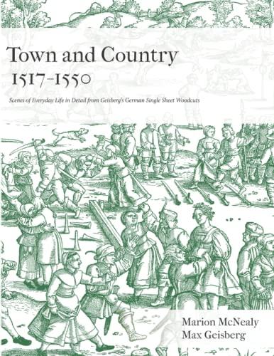 Town and Country 1517 - 1550: Scenes of Everyday Life in Detail from Geisberg's German Single Sheet Woodcuts (Selections from Geisberg's German woodcuts)