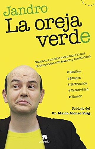 La oreja verde : vence tus miedos y consigue lo que te propongas con humor y creatividad (Alienta)