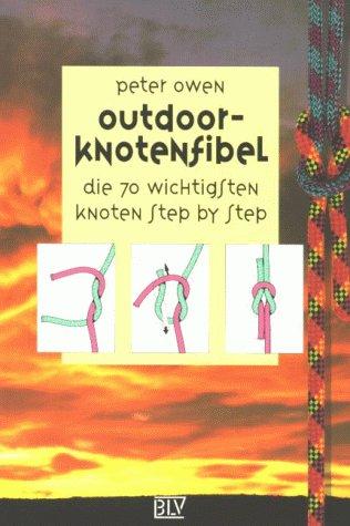 Outdoor-Knotenfibel: Die 70 wichtigsten Knoten step-by-step