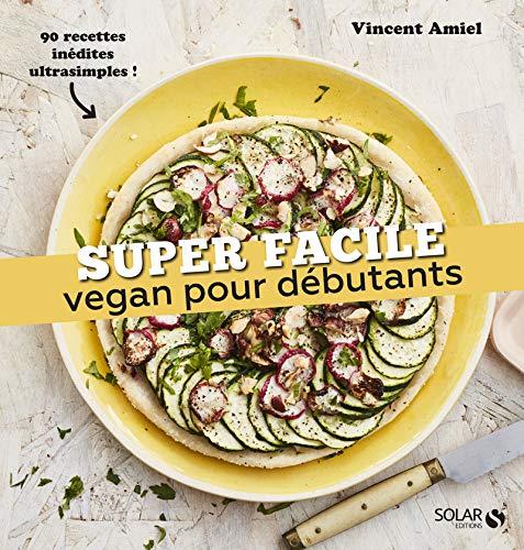 Vegan pour débutants : 90 recettes inédites ultrasimples !