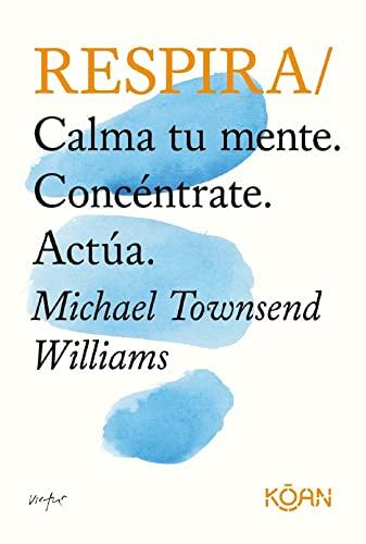 Respira: Calma tu mente. Concéntrate. Actúa (koan)