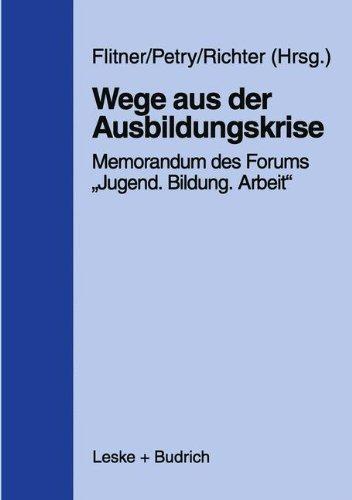 Wege aus der Ausbildungskrise: Memorandum des Forums ,,Jugend - Bildung - Arbeit" mit Untersuchungsergebnissen des Instituts für Arbeitsmarkt- und Berufsforschung der Bundesanstalt für Arbeit