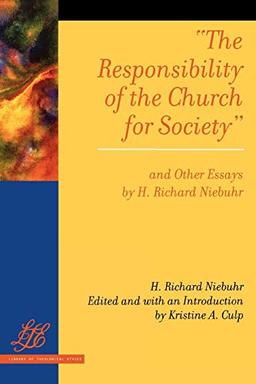 Responsibility of the Church for Society and Other Essays by H. Richard Niebuhr (Library of Theological Ethics)