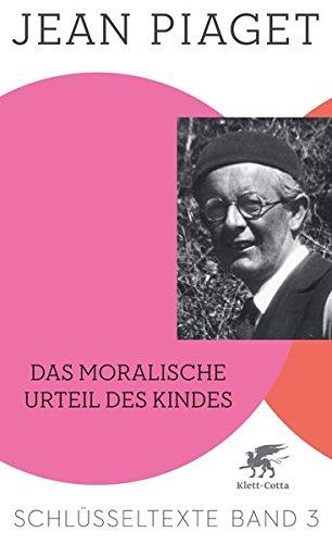 Das moralische Urteil des Kindes: Schlüsseltexte Band 3