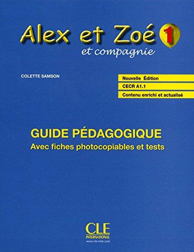 Alex et Zoé et compagnie 1 : guide pédagogique, CECR A1.1 : avec fiches photocopiables et tests