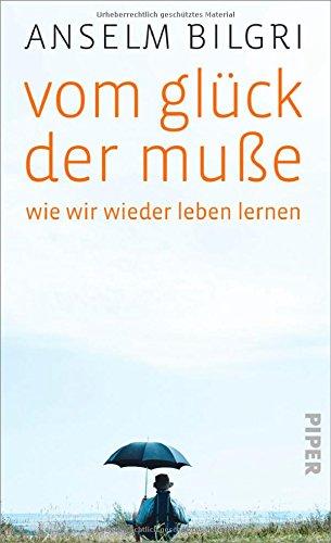 Vom Glück der Muße: Wie wir wieder leben lernen