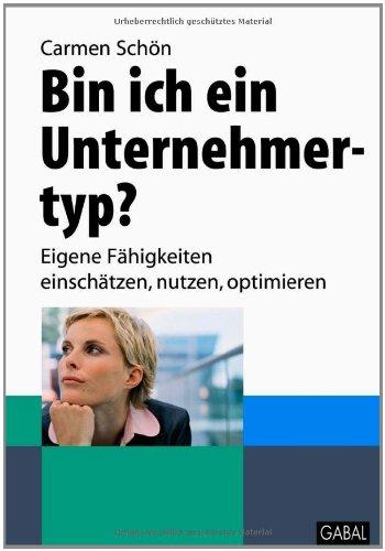 Bin ich ein Unternehmertyp?: Eigene Fähigkeiten einschätzen, nutzen, optimieren