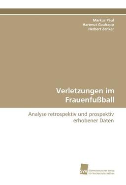 Verletzungen im Frauenfußball: Analyse retrospektiv und prospektiv erhobener Daten