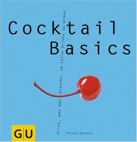 Cocktail Basics . GU Basic cooking: Alles, was man braucht, um tolle Drinks zu mixen