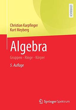 Algebra: Gruppen - Ringe - Körper