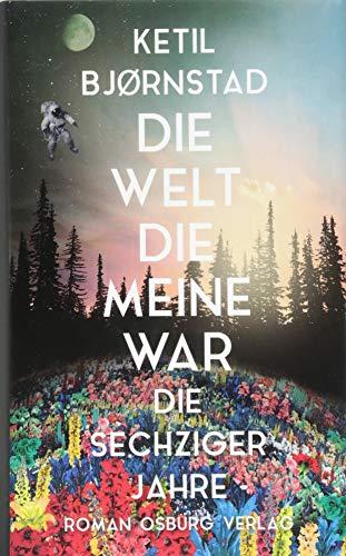 Die Welt, die meine war: Die sechziger Jahre. Roman