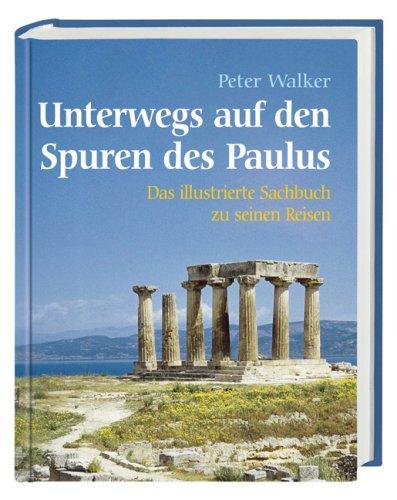 Unterwegs auf den Spuren des Paulus: Das illustrierte Sachbuch zu seinen Reisen