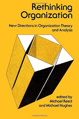 Rethinking Organization: New Directions in Organization Theory and Analysis