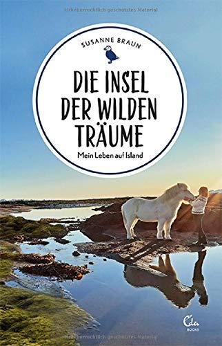 Die Insel der wilden Träume: Mein Leben auf Island (Sehnsuchtsorte, Band 11)