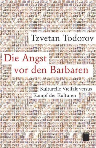 Die Angst vor den Barbaren. Kulturelle Vielfalt versus Kampf der Kulturen. Mit einem aktuellen Nachwort des Autors