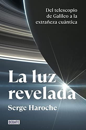 La luz revelada: Del telescopio de Galileo a la extrañeza cuántica (Ciencia y Tecnología)