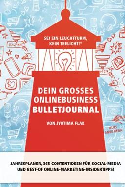 Dein großes Onlinebusiness Bulletjournal: Sei ein Leuchtturm, kein Teelicht!® • Jahresplaner, 365 Contentideen für Social-Media und Best-of Online-Marketing-Insidertipps!