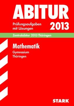 Abitur-Prüfungsaufgaben Gymnasium Thüringen. Aufgabensammlung mit Lösungen / Mathematik, Zentralabitur 2013 Thüringen: Prüfungsaufgaben 2009-2012: ... 2009-2012. Prüfungsaufgaben mit Lösungen