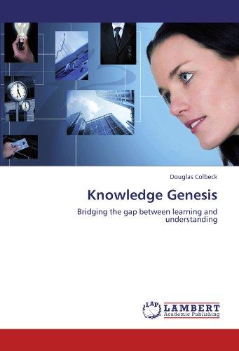 Knowledge Genesis: Bridging the gap between learning and understanding