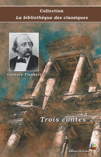 Trois contes - Gustave Flaubert - Collection La bibliothèque des classiques: Texte intégral