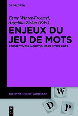 Enjeux du jeu de mots: Perspectives linguistiques et littéraires (The Dynamics of Wordplay, Band 2)