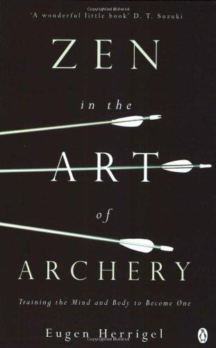 Zen in the Art of Archery: Training the Mind and Body to Become One (Arkana)