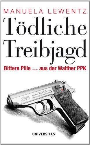 Tödliche Treibjagd: Bittere Pille ... aus der Walther PPK: Bittere Pille ... aus der Walthr PPK