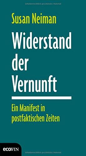 Widerstand der Vernunft: Ein Manifest in postfaktischen Zeiten