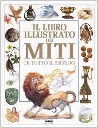 Il libro illustrato dei miti di tutto il mondo