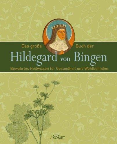 Das große Buch der Hildegard von Bingen: Bewährtes Heilwissen für Gesundheit und Wohlbefinden