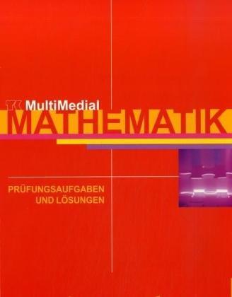 Mathematik, Prüfungsaufgaben und Lösungen