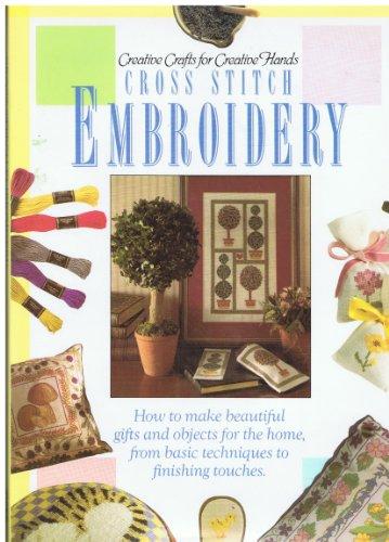 Cross Stitch Embroidery: Creative Crafts for Creative Hands (Creative Crafts for Creative Hands S.)