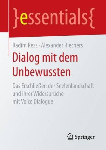 Dialog mit dem Unbewussten: Das Erschließen der Seelenlandschaft und ihrer Widersprüche mit Voice Dialogue (essentials)