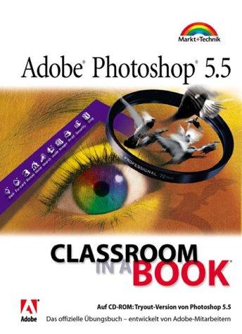 Adobe Photoshop 5.5 - Classroom in a Book . Das offizielle Übungsbuch - entwickelt von Adobe-Mitarbeitern