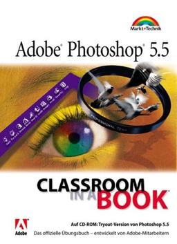 Adobe Photoshop 5.5 - Classroom in a Book . Das offizielle Übungsbuch - entwickelt von Adobe-Mitarbeitern