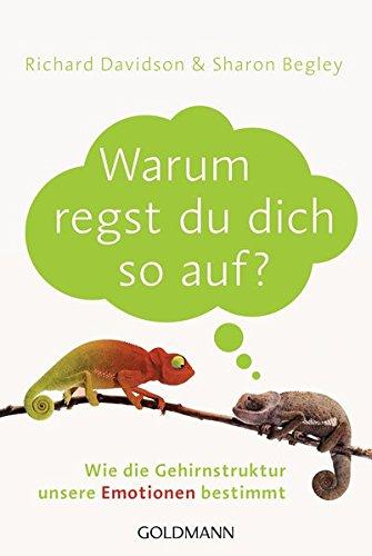 Warum regst du dich so auf?: Wie die Gehirnstruktur unsere Emotionen bestimmt