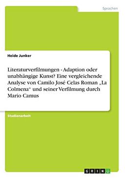 Literaturverfilmungen - Adaption oder unabhängige Kunst? Eine vergleichende Analyse von Camilo José Celas Roman "La Colmena" und seiner Verfilmung durch Mario Camus