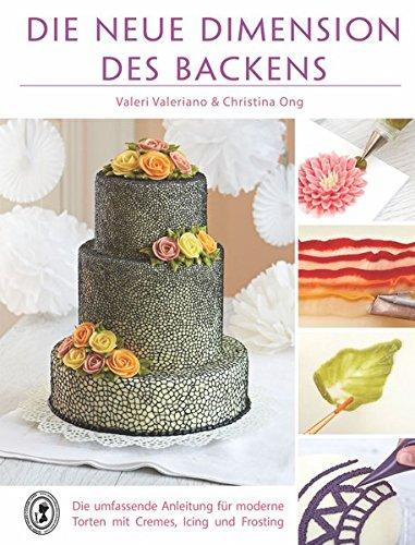 Die neue Dimension des Backens - Basics für Tortendekorationen aus Cremes, Royal Icing und Frosting